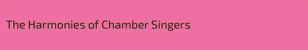 The Harmonies of Chamber Singers